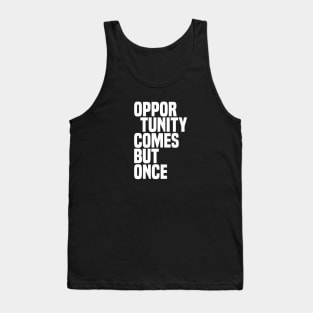 Opportunity Comes But Once - Wisdom Tank Top